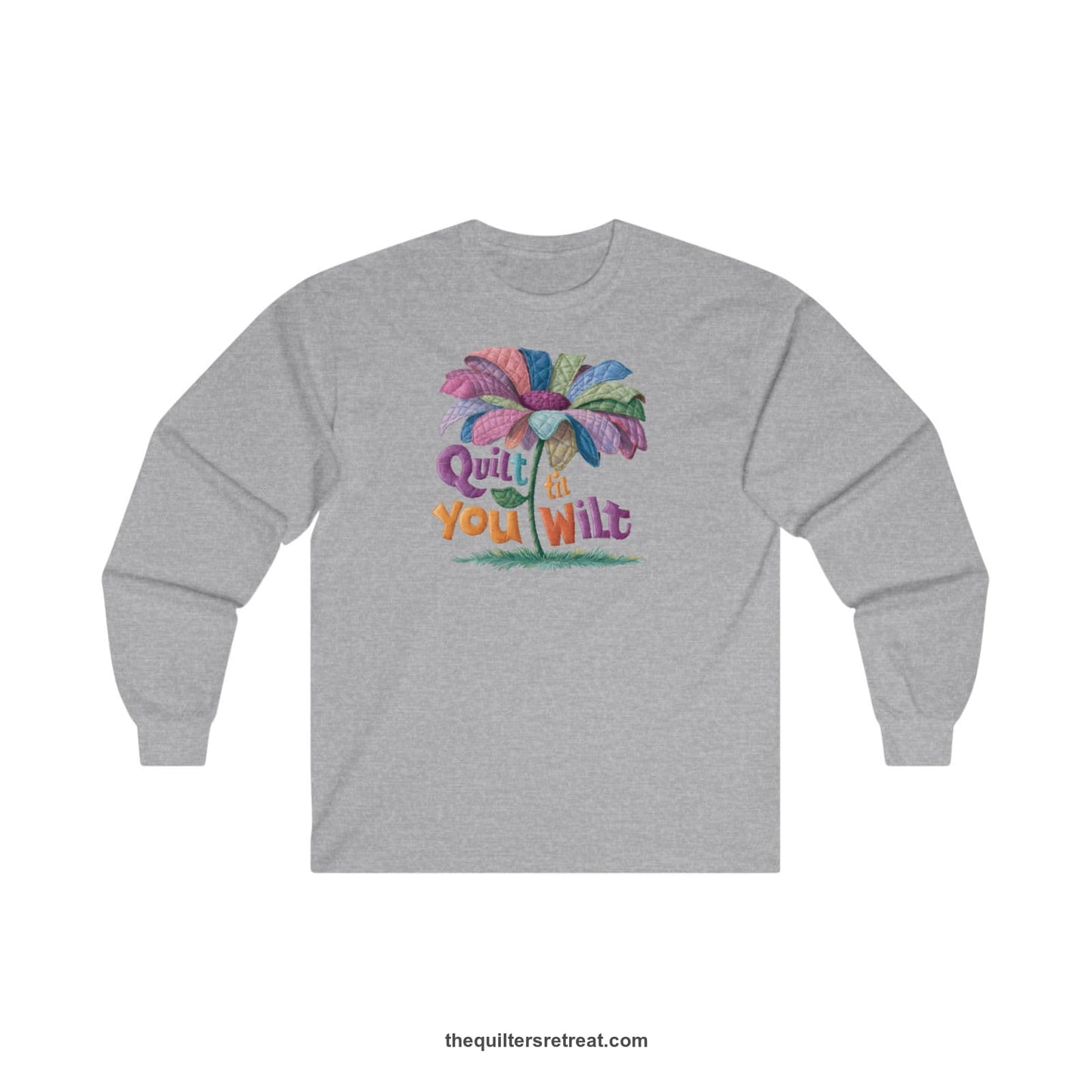 A Sport Grey Long Sleeve T-Shirt with a whimsical quilted flower with bold "Quilt til You Wilt" text
