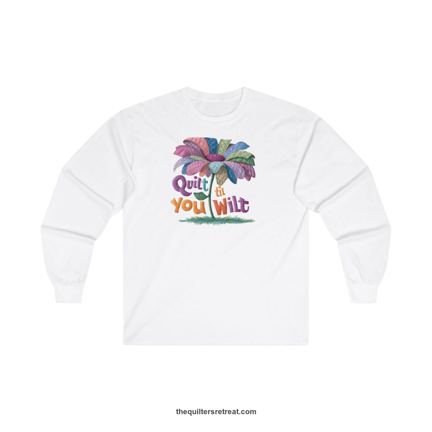 A White Long Sleeve T-Shirt with a whimsical quilted flower with bold "Quilt til You Wilt" text
