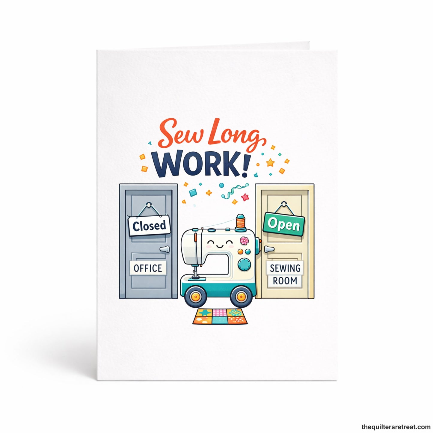 Quilter Gift: A  Greeting Card with Cheerful sewing machine between office and sewing room doors, text: "Sew Long, Work!"