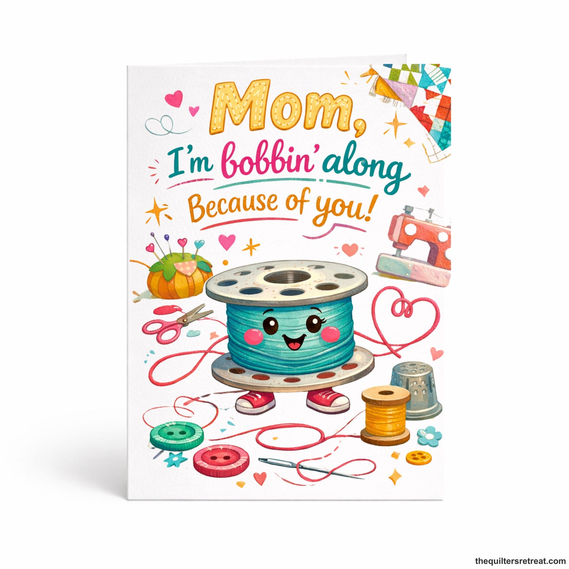 Quilter Gift: A Greeting Card with Cute sewing-themed design with smiling spool and buttons, featuring phrases "Mom, I'm bobbin' along because of you."
