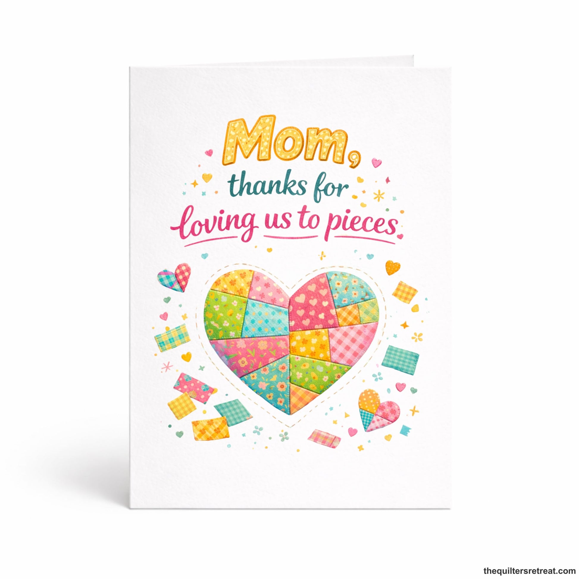 Quilter Gift: A Mother's Day Card with Patchwork heart and colorful text, playful and heartfelt, "Mom, thanks for loving us to pieces."