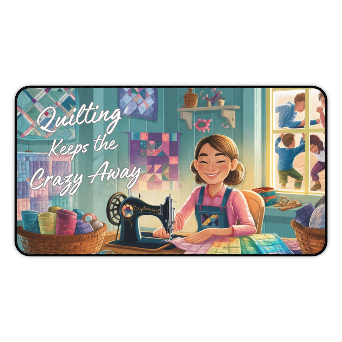 A quilting inspired Desk pad featuring an illustration of a smiling woman quilting at a table, surrounded by colorful fabrics and quilting supplies. Quilts hang on teal walls, and children play outside a sunny window. Text reads "Quilting Keeps the Crazy Away" in playful lettering. Perfect gift for quilters.