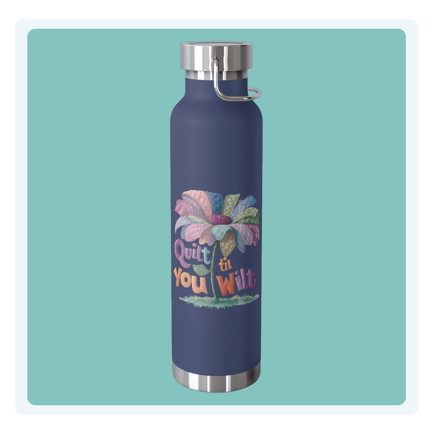 A funny quilting-inspired Insulated Bottle with the phrase Quilt 'Till You Wilt showing a cheerful, but slightly wilted quilted flower design
