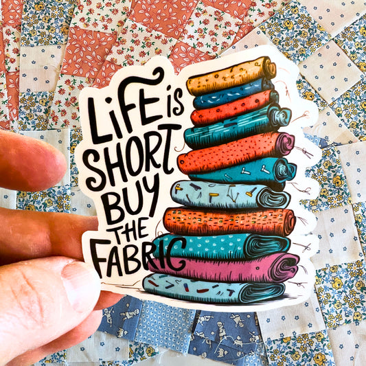 Life is Short, Buy the Fabric Sticker – Fun Quilting Vinyl Sticker for Fabric Lovers