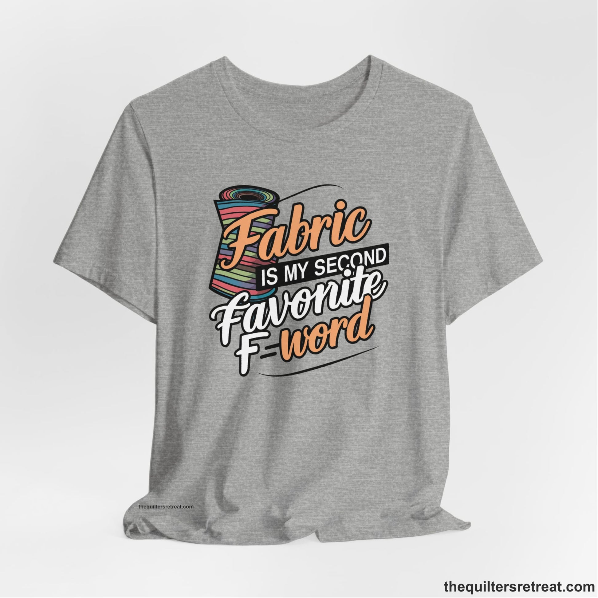 A Athletic Heather Short Sleeve T-Shirt with a fabric bolt illustration with bold "Fabric Is My Second Favorite F Word" text