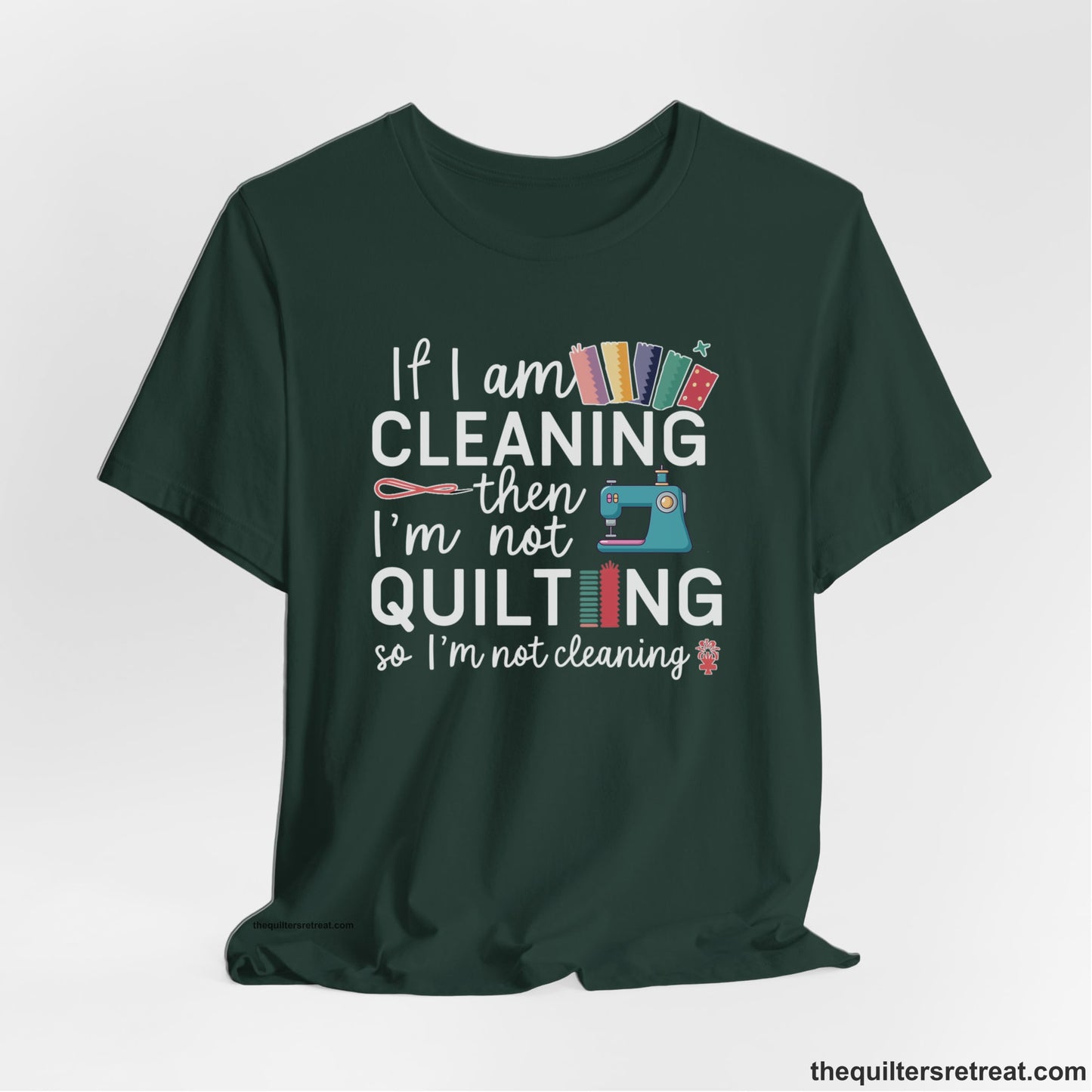 A Forest Short Sleeve T-Shirt with a If I am cleaning then I'm not quilting text with sewing machine and fabric graphics