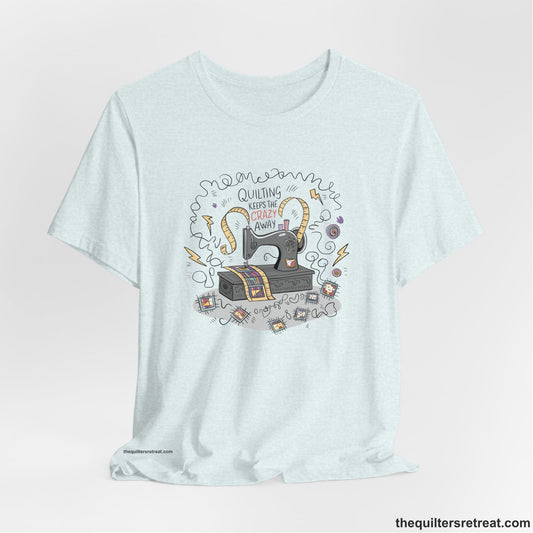 Quilting Keeps the Crazy Away - Funny Quilter T-Shirt