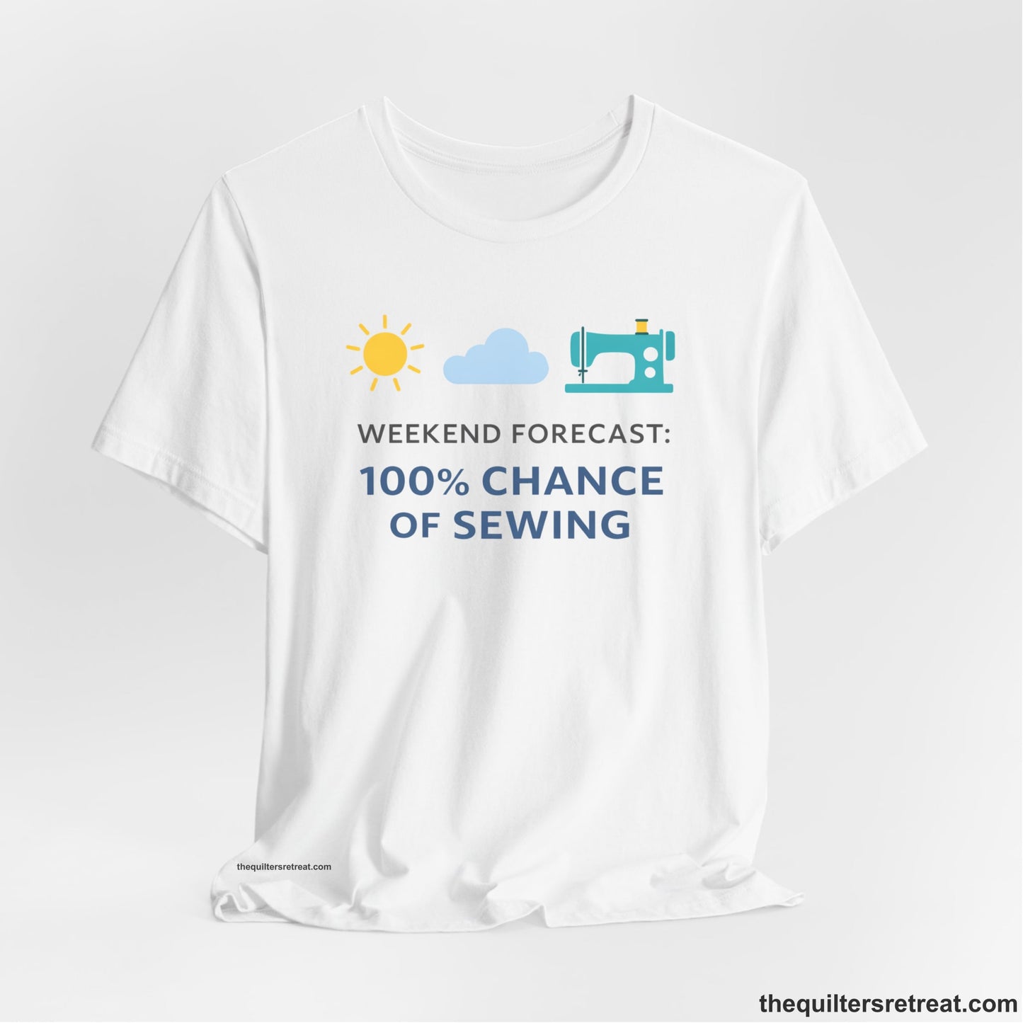 A White Short Sleeve T-Shirt with a Sun, cloud, sewing machine icons; bold text "Weekend Forecast: 100% Chance of Sewing"; playful style.